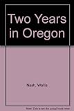 Front cover for the book Two years in Oregon by Wallis Nash