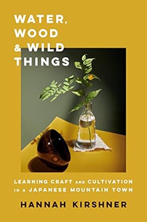 Water, Wood, and Wild Things by Hannah Kirshner