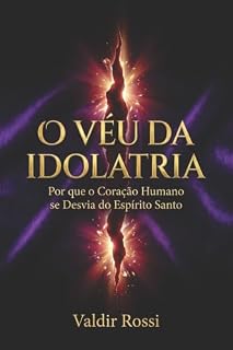 Livro O Véu da Idolatria: Por Que o Coração Humano se Desvia do Espírito Santo