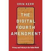 The Digital Fourth Amendment: Privacy and Policing in Our Online World