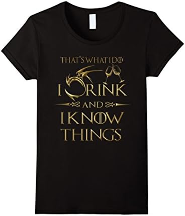 Womens That's What I do I Drink And I Know Things , Gold T-shirt XL Black