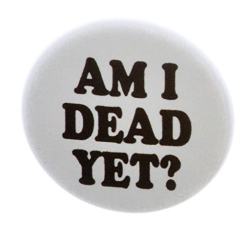 A&T Designs Am I Dead Yet? 1.25" Pinback Button Pin Goth Punk Zombie Halloween