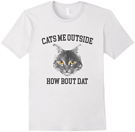 Men's Cats Me Outside How Bout Dat T Shirt Large White