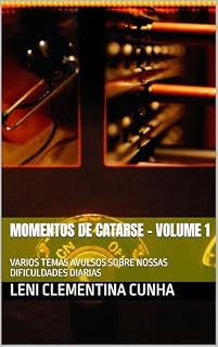 Livro MOMENTOS DE CATARSE - VOLUME 1: VARIOS TEMAS AVULSOS SOBRE NOSSAS DIFICULDADES DIARIAS (GRADUAÇÃO)