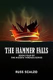 The Hammer Falls (Hidden Thrones Book 4) by Russ Scalzo, Shannon Ehrola