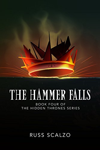 The Hammer Falls (Hidden Thrones Book 4) by Russ Scalzo