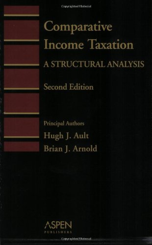 Comparative Income Taxation: A Structural Analysis (Introduction to Law Series) by Hugh J. Ault, Brian J. Arnold