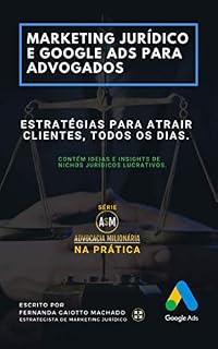 Livro Marketing Jurídico e Google Ads para Advogados: Estratégias para atrair clientes todos os dias. (Advocacia Milionária Livro 1)