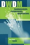 DWDM Fundamentals, Components, and Applications by Jean-Pierre Laude, Jean-Pierre Laude
