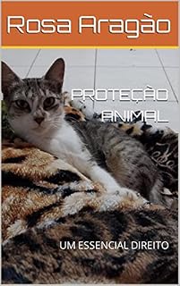 Livro PROTEÇÃO ANIMAL: UM ESSENCIAL DIREITO