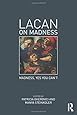 Lacan on Madness: Madness, yes you can't