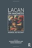Lacan on Madness: Madness, yes you can't
