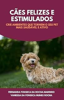 CÃES FELIZES E ESTIMULADOS: CRIE AMBIENTES QUE TORNEM O SEU PET MAIS SAUDÁVEL E ATIVO