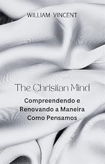 Livro The Christian Mind: Compreendendo e Renovando a Maneira Como Pensamos