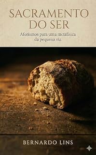 Livro Sacramento do Ser: aforismos para uma metafísica da pequena via