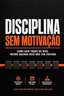 Livro Disciplina Sem Motivação : Como agir todos os dias, mesmo quando você não tem vontade