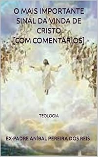 Livro O MAIS IMPORTANTE SINAL DA VINDA DE CRISTO [COM COMENTÁRIOS]: TEOLOGIA