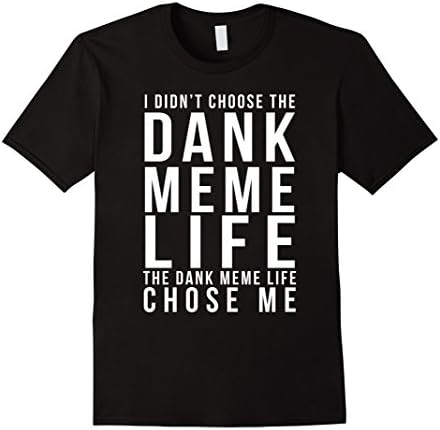 Men's Funny Dank Memes T shirt - I didn't chose the DANK MEME LIFE Large Black