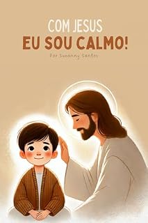 Livro Com Jesus eu sou calmo: Um livro Cristão que ensina crianças a encontrar paz no coração com a ajuda da oração