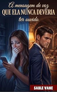 Livro A mensagem de voz que ela nunca deveria ter ouvido: Um romance de casamento arranjado, segunda chance e súplica de perdão (O Casamento Dela em Crise)