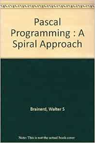 Pascal programming: A spiral approach (Boyd & Fraser computer science ...