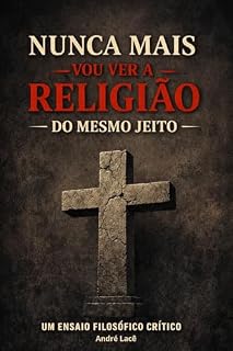 Livro NUNCA MAIS VOU VER A RELIGIÃO DO MESMO JEITO: ENTRE O SAGRADO, O SISTEMA E A CONSCIÊNCIA