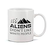 Coffee Mug Aliens Didnt Like White People