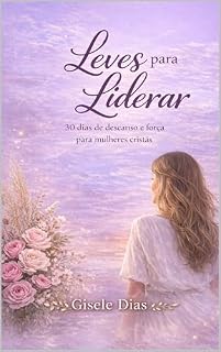 Livro Leves para liderar: 30 dias de descanso e força para mulheres cristãs