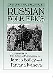 An Anthology of Russian Folk Epics (Folklores and Folk Cultures of Eastern Europe) by James Bailey