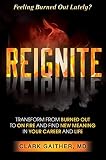 Reignite: Transform from Burned Out to On Fire and Find New Meaning in Your Career and Life by 