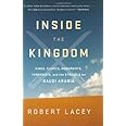 Inside the Kingdom: Kings, Clerics, Modernists, Terrorists, and the Struggle for Saudi Arabia