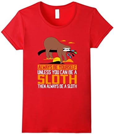Women's Always Be Yourself, Unless You Can Be A Sloth, Animal Shirts Small Red