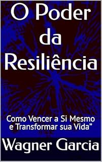 Livro O Poder da Resiliência: Como Vencer a Si Mesmo e Transformar sua Vida”