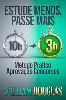 ESTUDE MENOS, PASSE MAIS: Métodos práticos de memorização, revisão e organização para concursos públicos