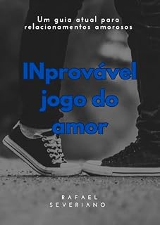 Livro INprovável, jogo do amor : Um guia atual para relacionamentos amorosos