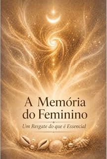 Livro A Memória do Feminino: Um Resgate do Que é Essencial