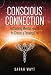 Conscious Connection: Reframing Mental Health to Create a Thriving Life by 