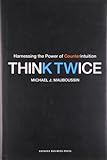 Think Twice: Harnessing the Power of Counterintuition cover
