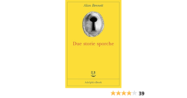 Due Storie Sporche Opere Di Alan Bennett Vol 11 Italian Edition Kindle Edition By Bennett Alan Gini M G Literature Fiction Kindle Ebooks Amazon Com