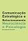 Livro Comunicação Estratégica e Relacionamento. Neurociência e Psicologia. (Empresas Livro 1)