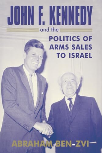 John F. Kennedy and the Politics of Arms Sales to Israel (Israeli History, Poli…