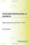 Film and Propaganda in America : A Documentary History, World War I, , 0313208581