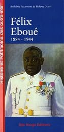 Félix Éboué, de Cayenne au Caire, 1884-1944