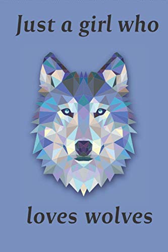 Just A Girl Who Loves Wolves: lined note book for wolves lover, Perfect gift for a wolf lover, Composition Notebook, 6" x 9", 120 Lined Pages