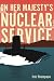 On Her Majesty's Nuclear Service by Eric Thompson