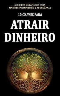 Livro COMO ATRAIR DINHEIRO: As chaves espirituais metafisicas para desbloquear e atrair dinheiro e abundancia para a sua vida