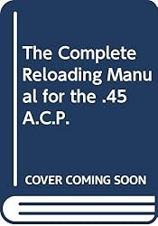 The Complete Reloading Manual for the .45