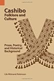 Cashibo Folklore and Culture : Prose, Poetry and Historical Background, Wistrand-Robinson, Lila, 1556710488