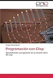 Programación con Clisp: Aprendiendo a programar en la versión libre de Lisp (Spanish Edition) by 