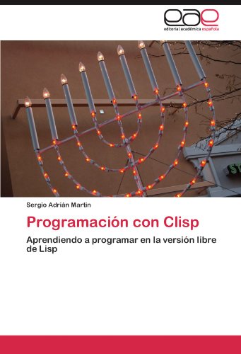 Programación con Clisp: Aprendiendo a programar en la versión libre de Lisp (Spanish Edition) by Sergio Adrián Martin